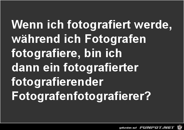 wenn ich fotografiere.......