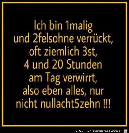 ich bin 1malig........ ich bin 1malig........