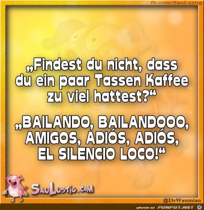Findest-Du-nicht-auch-dass-Du-ein-paar-Tassen-zuviel-Kaffee- Findest-Du-nicht-auch-dass-Du-ein-paar-Tassen-zuviel-Kaffee-