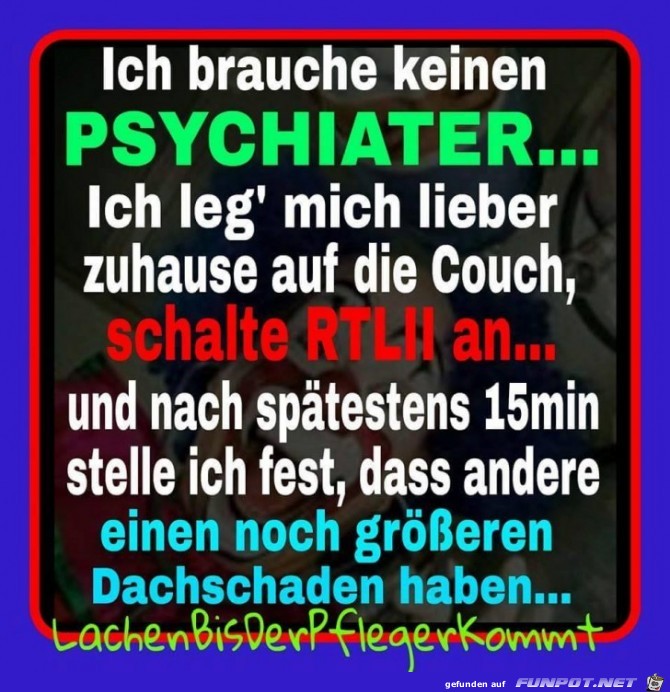 Ich brauche keinen Psychiater