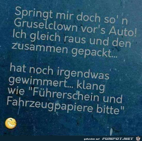 springt mir doch son Gruselclown......