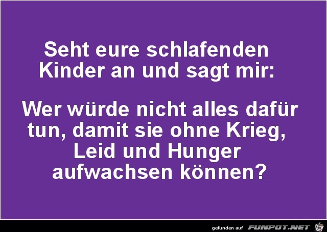 seht eure schlafenden Kinder an......