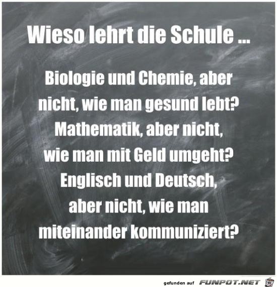 wieso lehrt die Schule...... wieso lehrt die Schule......