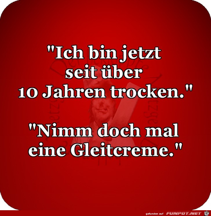 Ich bin seit 10 jahren trocken Ich bin seit 10 jahren trocken