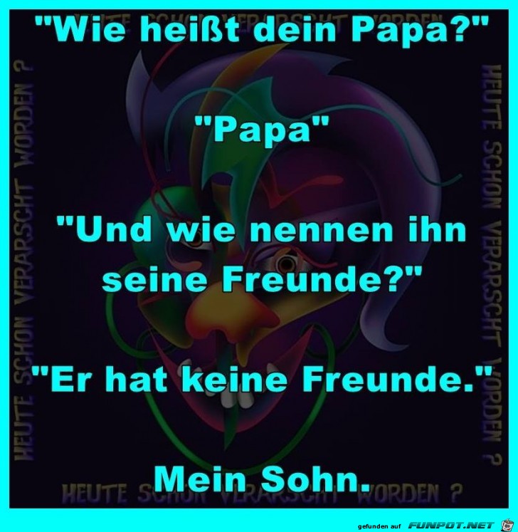 Wie heist Dein Papa Wie heist Dein Papa