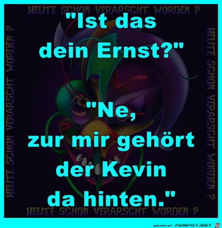 Ist das, dein Ernst