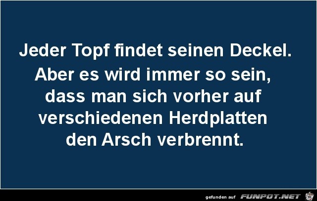 jeder Topf findet seinen Deckel....