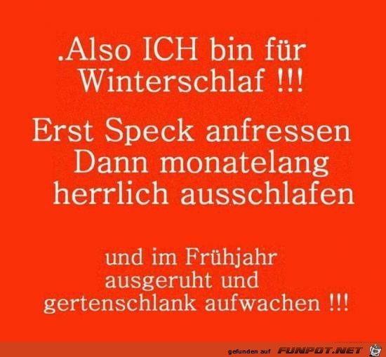 ich bin für Winterschlaf...... ich bin für Winterschlaf......