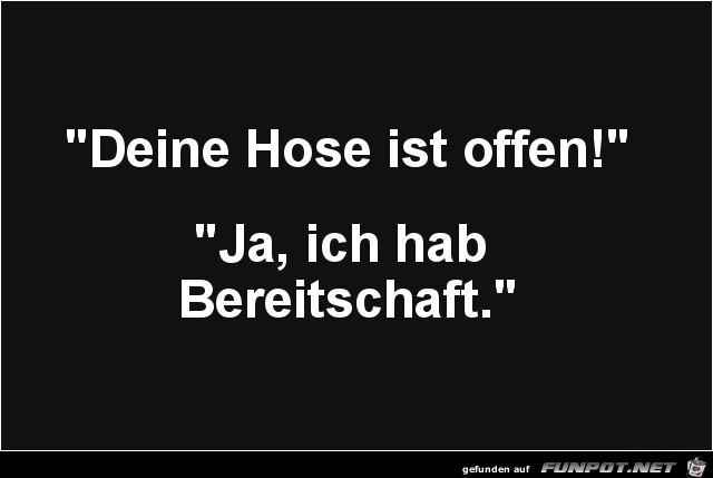 deine Hose ist offen....... deine Hose ist offen.......