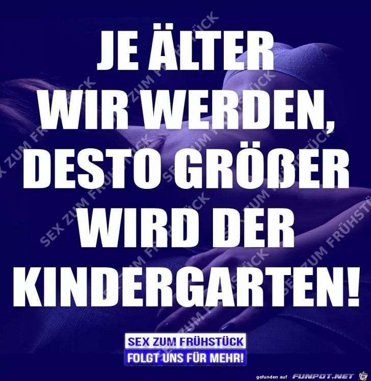 Je aelter wir werden