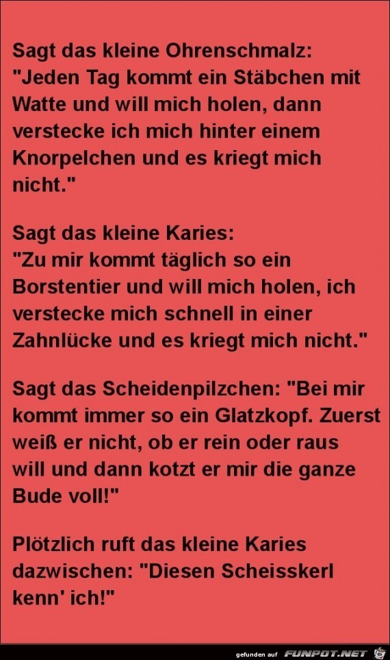 sagt das kleine Ohrenschmalz...... sagt das kleine Ohrenschmalz......