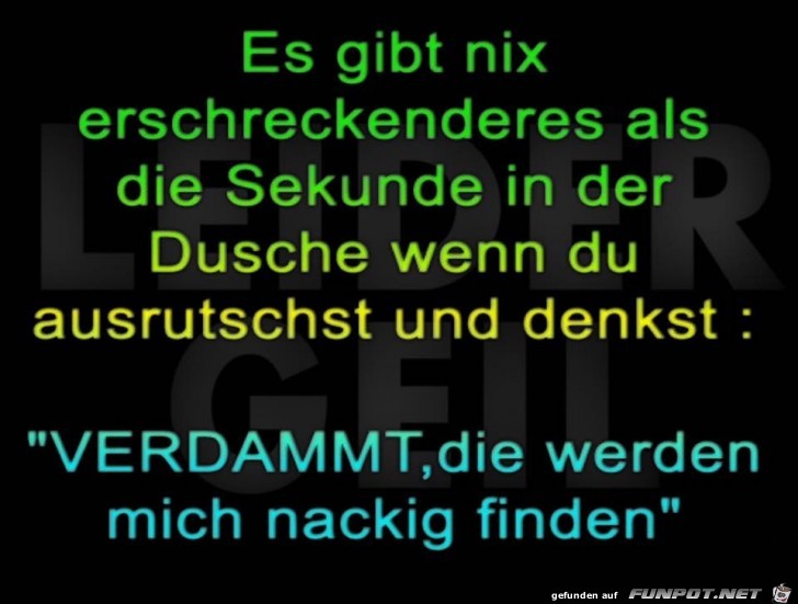 Wehe wenn Du in der Dusche ausrutscht Wehe wenn Du in der Dusche ausrutscht
