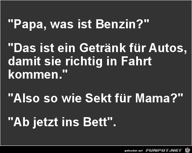 Papa, was ist Benzin?.... Papa, was ist Benzin?....