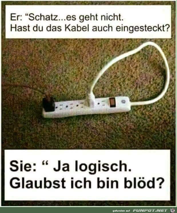 Hast Du das Kabel eingesteckt