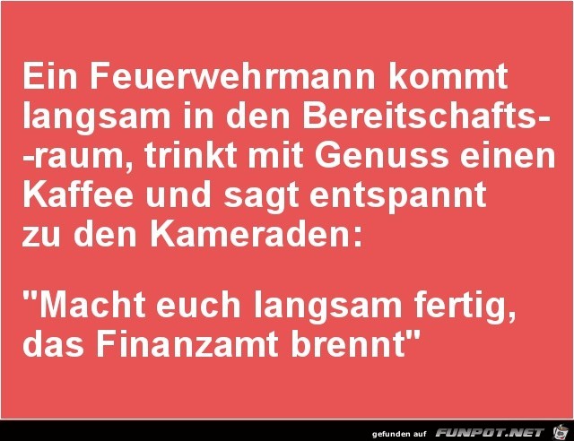 ein Feuerwehrmann kommt langsam.......