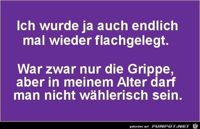 ich wurde mal wieder flach gelegt..... ich wurde mal wieder flach gelegt.....