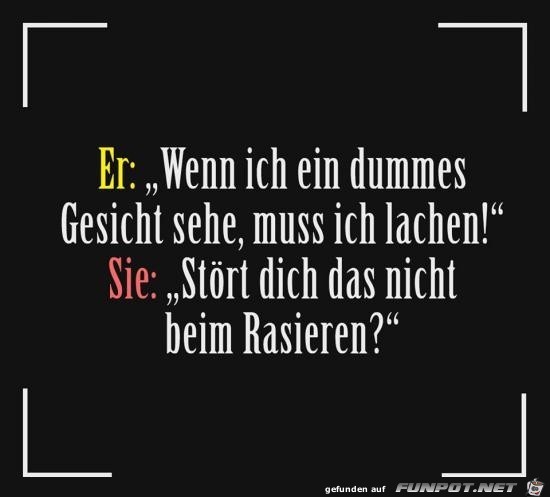 wenn ich ein dummes Gesicht sehe...... wenn ich ein dummes Gesicht sehe......