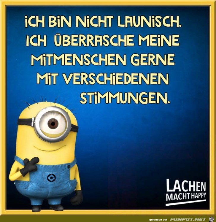 Bin nicht launisch