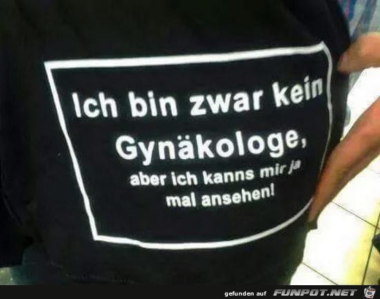 ich bin zwar kein Gynäkologe....... ich bin zwar kein Gynäkologe.......