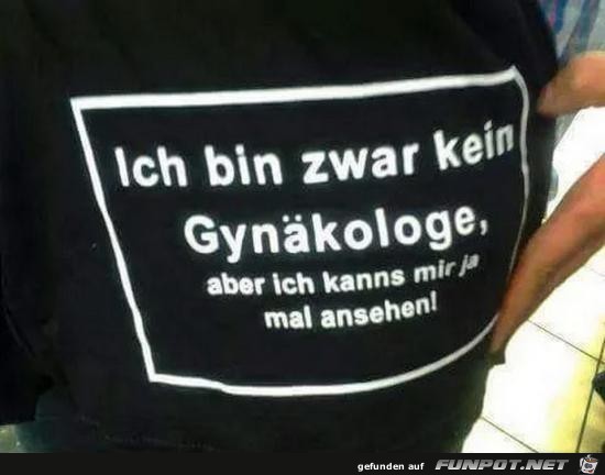 ich bin zwar kein Gynkologe.......