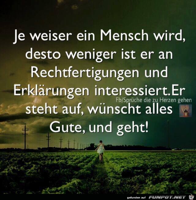 Je weiser ein Mensch wird Je weiser ein Mensch wird