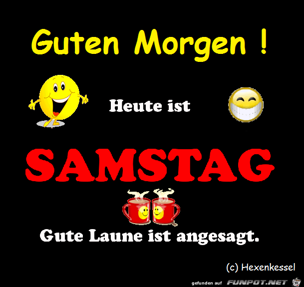 Heute ist Samstag Heute ist Samstag