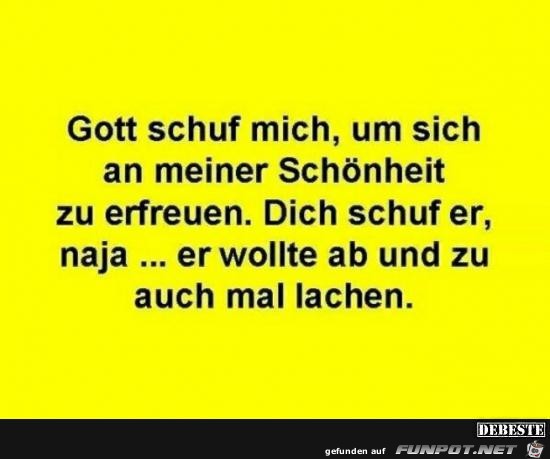 Gott schuf mich.......