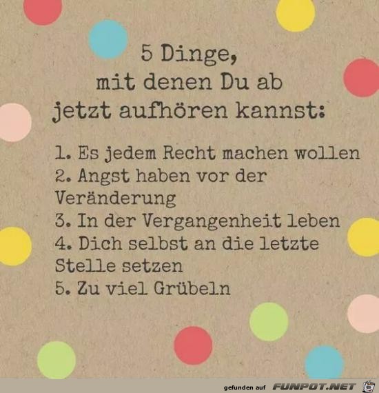 5 Dinge, mit denen du ab jetzt aufhören kannst...... 5 Dinge, mit denen du ab jetzt aufhören kannst......
