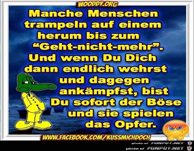 manche Menschen trampeln auf einen herum.......