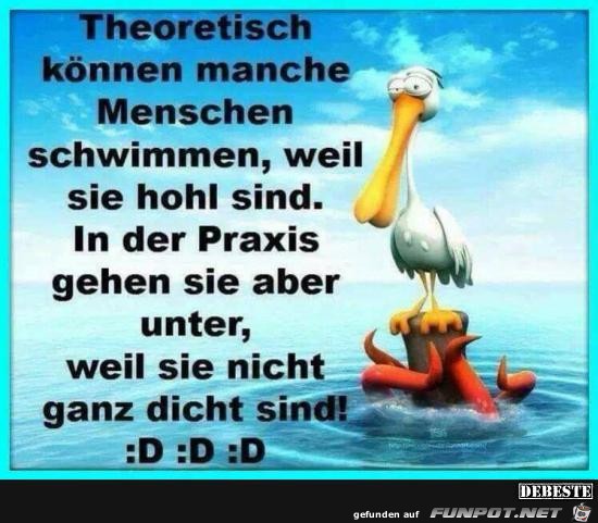 theoretisch können manche Menschen schwimmen...... theoretisch können manche Menschen schwimmen......