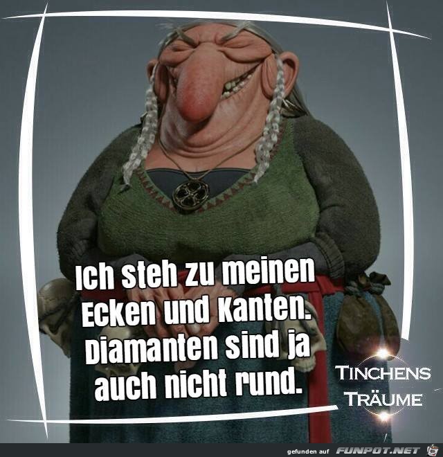 Ich steh zu meinen Ecken und Kanten Ich steh zu meinen Ecken und Kanten