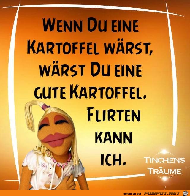 Wenn du eine Kartoffel waerst