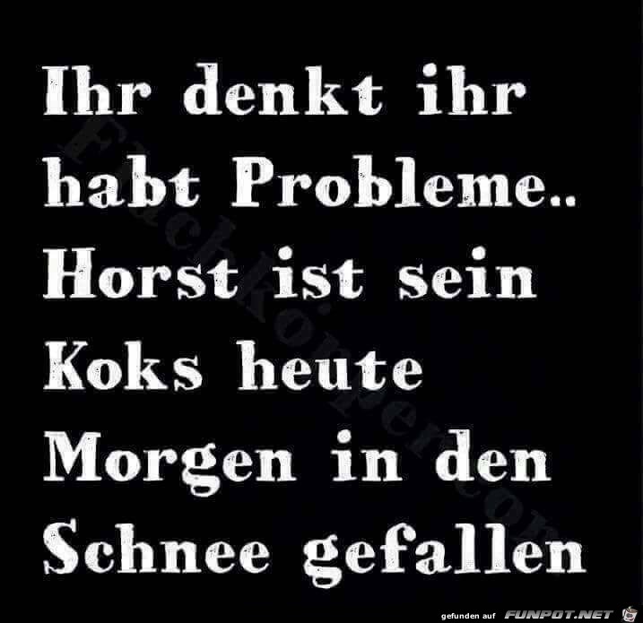 Ihr denkt Ihr habt Probleme Ihr denkt Ihr habt Probleme