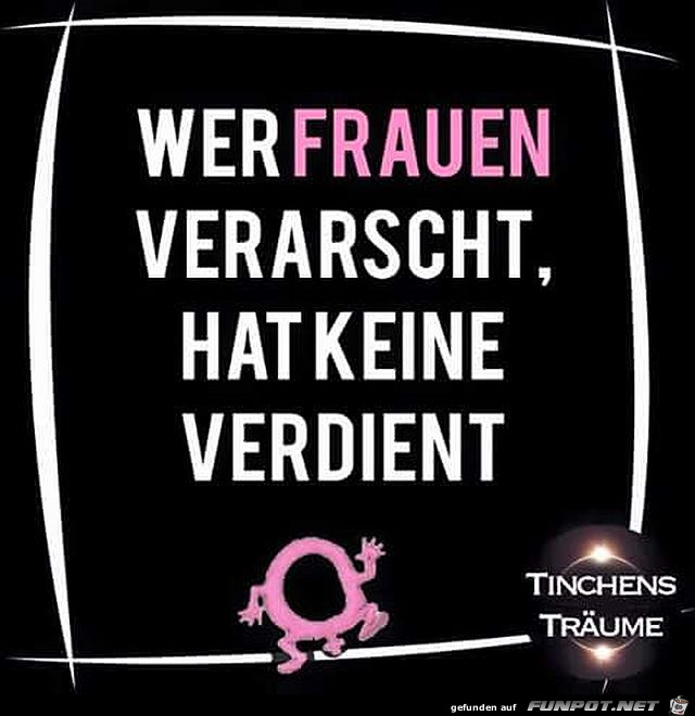 Wer Frauen verarscht