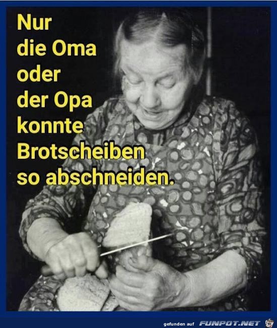 nur die Oma oder der Opa......