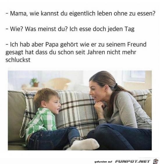 Mama, wie kannst du eigentlich leben......