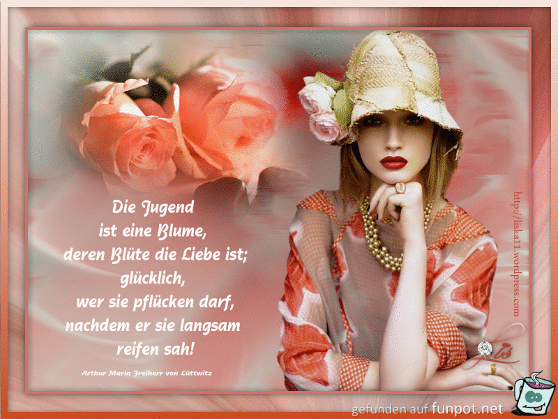 die Jugend ist eine Blume......