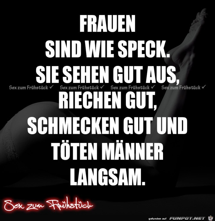 Frauen sind wie Speck Frauen sind wie Speck