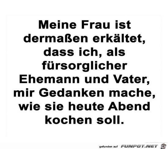 meine Frau ist dermassen erkältet........ meine Frau ist dermassen erkältet........