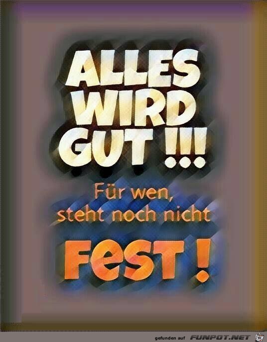 alles wird gut......