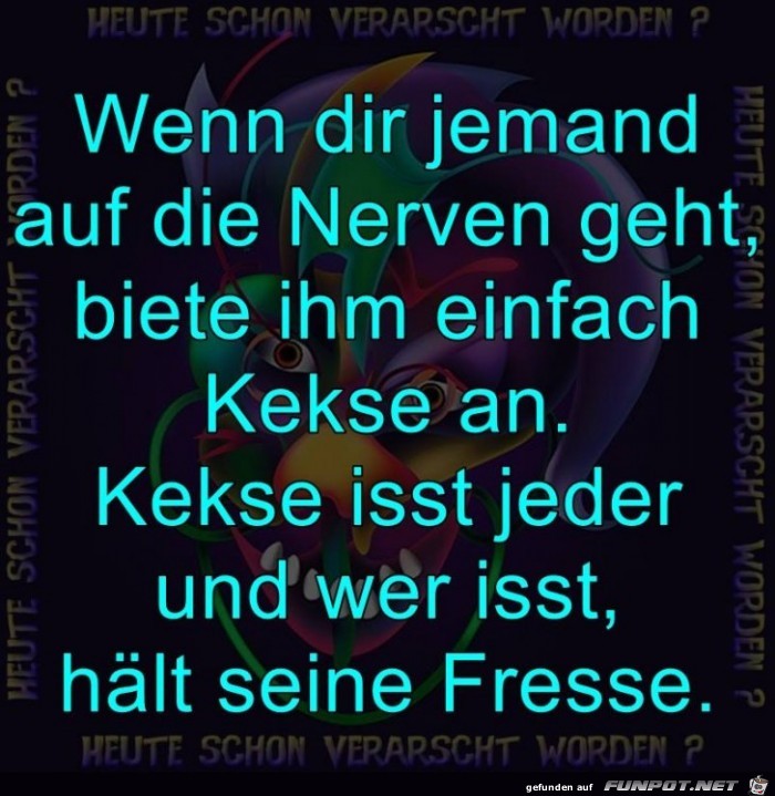 Wenn Dir jemand auf die Nerven geht Wenn Dir jemand auf die Nerven geht