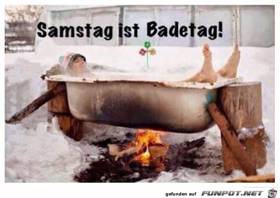 Samstag ist Badetag....