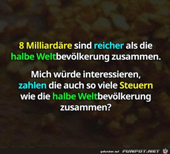 8 Milliardäre sind reicher als die halbe Welt....... 8 Milliardäre sind reicher als die halbe Welt.......