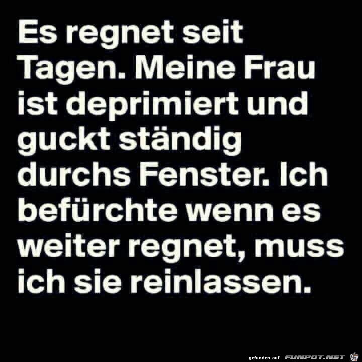 Es regnet seit Tagen... Es regnet seit Tagen...