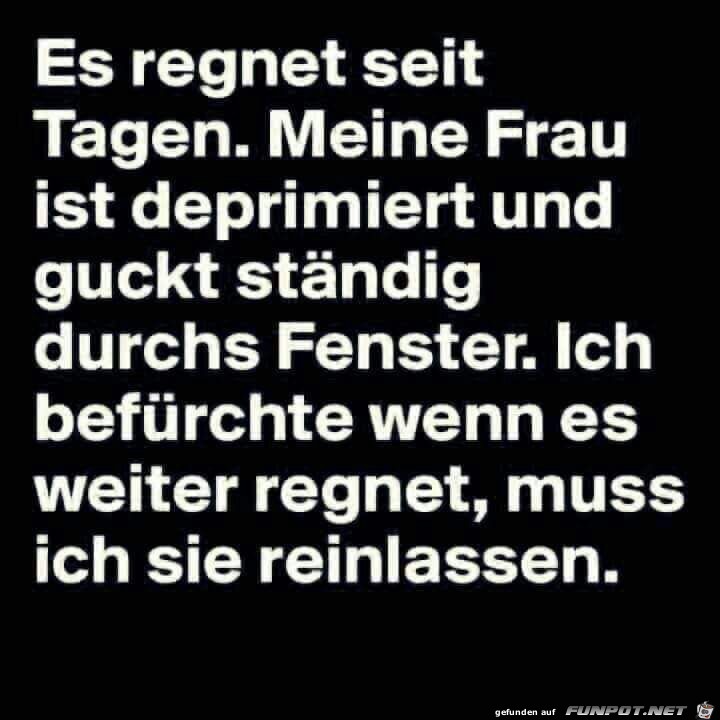 Es regnet seit Tagen...