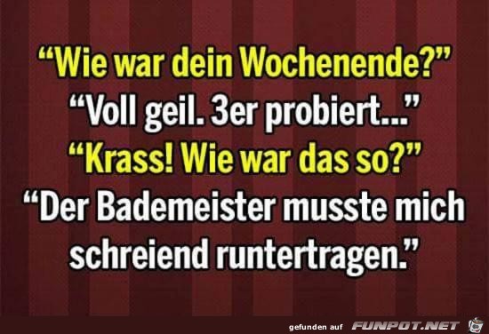 wie war dein Wochenende? wie war dein Wochenende?