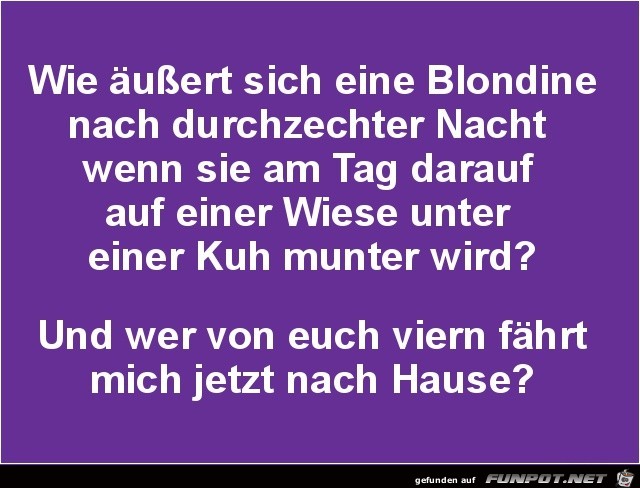 wie ussert sich eine Blondine ????.....