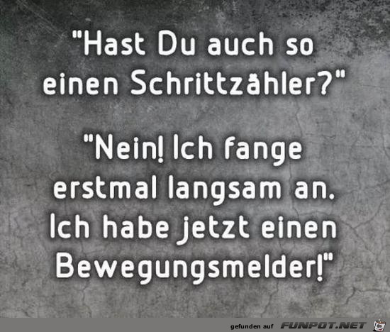 hast du auch so einen Schrittzähler?..... hast du auch so einen Schrittzähler?.....
