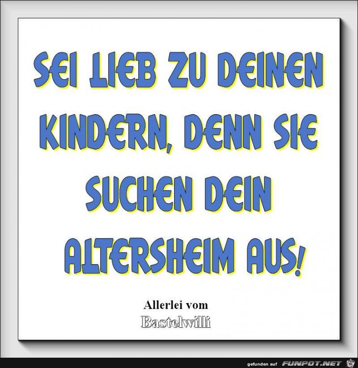 Sei lieb zu deinen Kindern