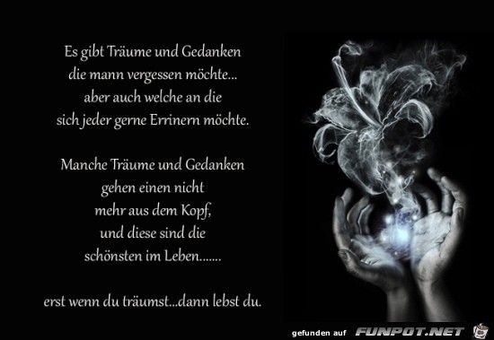 es gibt Trume und Gedanken.....